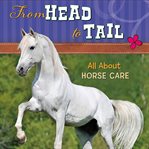 From head to tail. All About Horse Care cover image