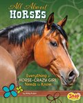 All about horses : everything a horse-crazy girl needs to know cover image