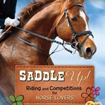 Saddle up! : riding and competitions for horse lovers cover image