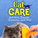 Cat care. Nutrition, Exercise, Grooming, and More cover image