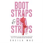 Boot straps & bra straps : the formula to go from rock bottom back into action in any situation cover image