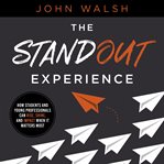 The standout experience. How Students and Young Professionals Can Rise, Shine, and Impact When It Matters Most cover image