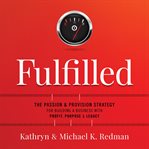 Fulfilled. The Passion & Provision Strategy for Building a Business with Profit, Purpose & Legacy cover image
