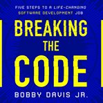 Breaking the code : five steps to a life-changing software development job cover image