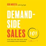 Demand-side sales 101. Stop Selling and Help Your Customers Make Progress cover image