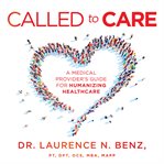 Called to care. A Medical Provider's Guide for Humanizing Healthcare cover image