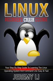 Linux: beginner's crash course. your step-by-step guide to learning the linux operating system an : your step-by-step guide to learning the Linux operating system and command line easy & fast cover image