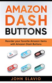Amazon dash buttons. Reorder your favorite Amazon items with Amazon Dash Buttons cover image
