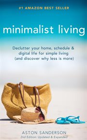 Minimalist Living : Declutter your home, schedule & digital life for simple living : and discover why less is more cover image