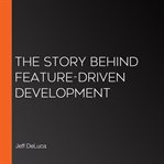 The Story Behind Feature-Driven Development cover image