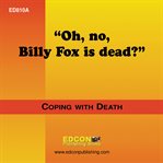 Oh, no, billy fox is dead?. Coping with Death cover image