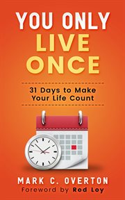 You Only Live Once : 31 Days to Make Your Life Count cover image