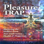 The pleasure trap : mastering the hidden force that undermines health & happiness cover image