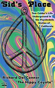 Sid's Place - Tom Calder's Life Underground in the Psychedelic Sixties of California. : Tom Calder's Life Underground in the Psychedelic Sixties of California cover image