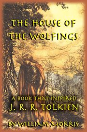 The House of the Wolfings : The William Morris Book That Inspired J. R. R. Tolkien's The Lord of The cover image
