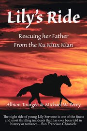 Lily's Ride : Saving Her Father From the KU Klux Klan cover image