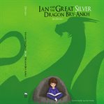 Ian and the great silver dragon bry-ankh cover image
