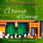Thomas More : a portrait of courage cover image