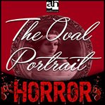 The Oval Portrait : A Tale of Terror cover image