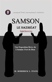 Samson, le Naziréat: Une Exposition Brève de L'homme Fort de Dieu : Kingdom Characters Series, #1 cover image