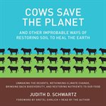 Cows save the planet and other improbable ways of restoring soil to heal the Earth cover image