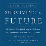 Surviving the future : culture, carnival and capital in the aftermath of the market economy : a story from Lean logic cover image