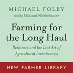 Farming for the long haul : lessons from indigenous, peasant, and traditional farmers cover image