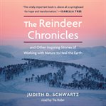 The reindeer chronicles : and other inspiring stories of working with nature to heal the Earth cover image