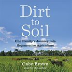 Dirt to soil : one family's journey into regenerative agriculture cover image