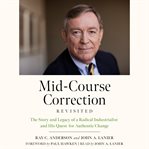 Mid-course correction revisited : the story and legacy of a radical industrialist and his quest for authentic change cover image