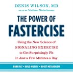 The power of fastercise : Using the New Science of Signaling Exercise to Get Surprisingly Fit in Just a Few Minutes a Day cover image