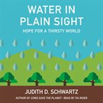 Water in plain sight : hope for a thirsty world cover image
