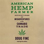 American hemp farmer : adventures and misadventures in the cannabis trade cover image