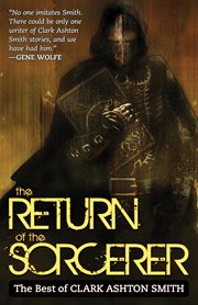 The return of the sorcerer : [the best of Clark Ashton Smith] cover image