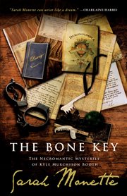 The bone key : the necroromantic mysteries of Kyle Murchison Booth cover image