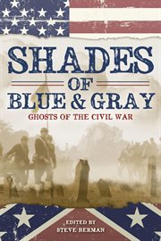 Shades of blue and gray : ghosts of the Civil War cover image