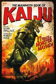 The mammoth book of Kaiju : 27 tales of monster mayhem cover image