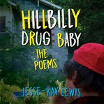 Hillbilly drug baby: the poems cover image