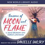 Seasons of Moon and Flame : The Wild Dreamer's Epic Journey of Becoming cover image