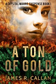 A ton of gold : a Crystal Moore suspense cover image