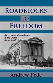 Roadblocks to Freedom : Slavery and Manumission in the United States South cover image
