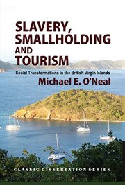 Slavery, Smallholding and Tourism : Social Transformations in the British Virgin Islands cover image