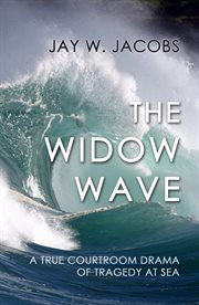 The Widow Wave : A True Courtroom Drama of Tragedy at Sea cover image