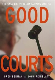 Good Courts : The Case for Problem-Solving Justice cover image
