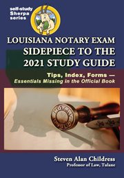 Louisiana Notary Exam Sidepiece to the 2021 Study Guide : Tips, Index, Forms-Essentials Missing in cover image