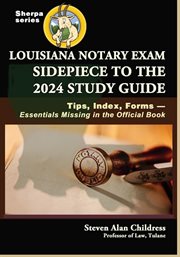 Louisiana Notary Exam Sidepiece to the 2024 Study Guide : Tips, Index, Forms-Essentials Missing in cover image