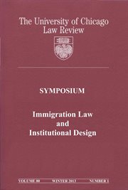 University of Chicago Law Review : Symposium. Immigration Law and Institutional Design. Volume 80 cover image