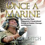 Once a Marine : an Iraq War tank commander's inspirational memoir of combat, courage, and recovery cover image