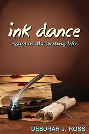 Ink dance: essays on the writing life cover image