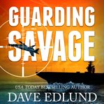 Guarding savage : a Peter Savage novel cover image